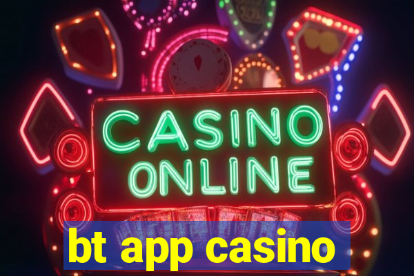 bt app casino